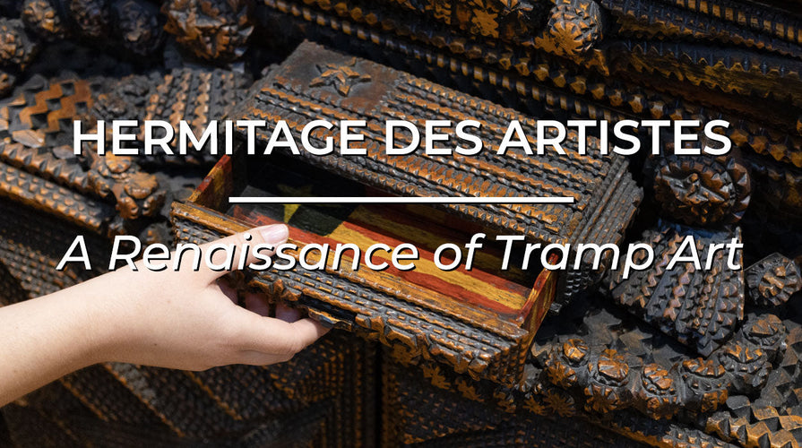 Hermitage des Artistes: A Renaissance of Tramp Art