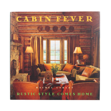 Cabin Fever-Rustic Style Comes Home by Rachel Carley, Furnishings, Decor, Book